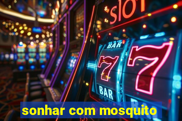 sonhar com mosquito